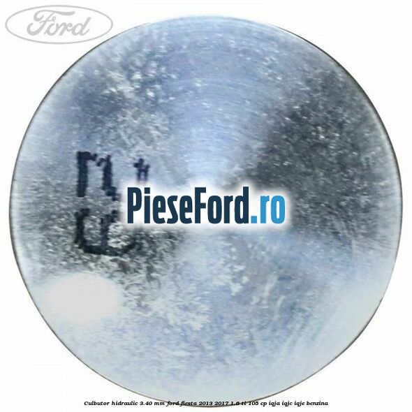 Culbutor hidraulic 3.40 mm Ford Fiesta 2013-2017 1.6 Ti 105 cp IQJA, IQJC, IQJE benzina