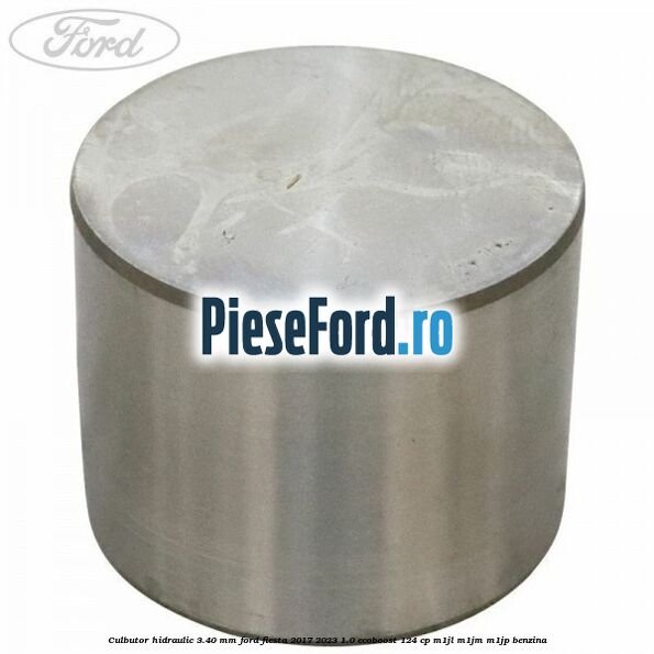 Culbutor hidraulic 3.40 mm Ford Fiesta 2017-2023 1.0 EcoBoost 124 cp M1JL, M1JM, M1JP benzina