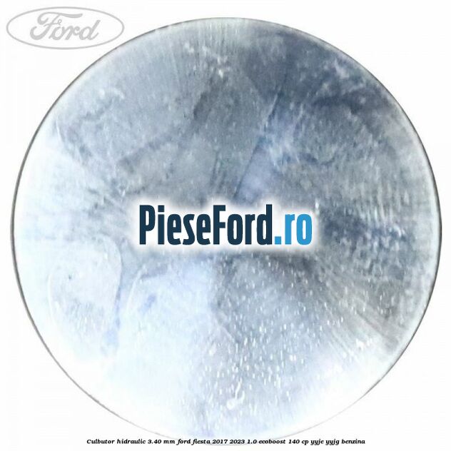 Culbutor hidraulic 3.40 mm Ford Fiesta 2017-2023 1.0 EcoBoost 140 cp YYJE, YYJG benzina