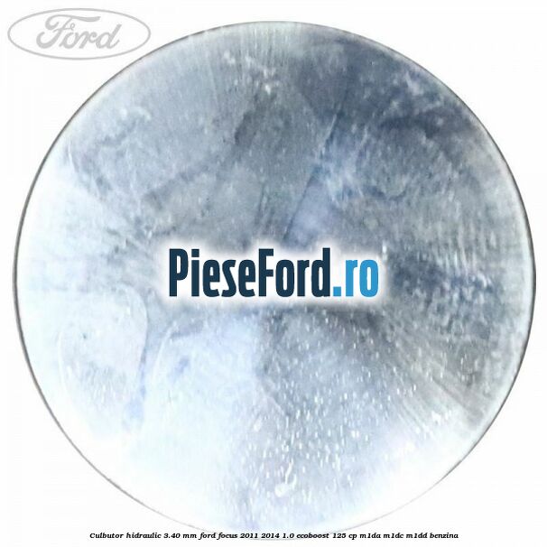 Culbutor hidraulic 3.40 mm Ford Focus 2011-2014 1.0 EcoBoost 125 cp M1DA, M1DC, M1DD benzina