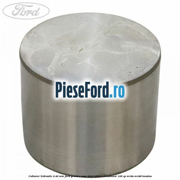 Culbutor hidraulic 3.40 mm Ford Grand C-Max 2016-2020 1.0 EcoBoost 125 cp M1DA, M1DD benzina