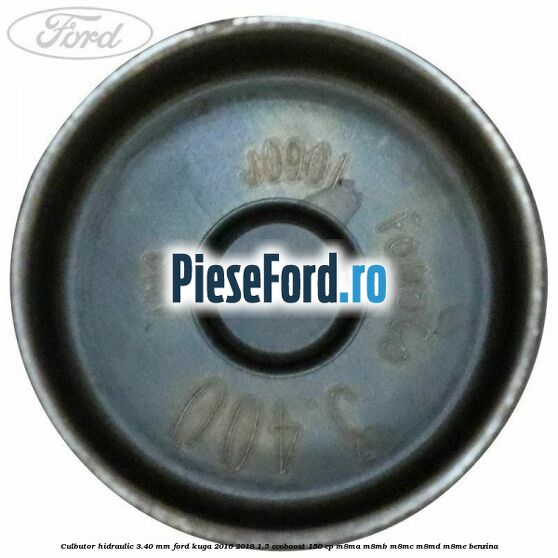 Culbutor hidraulic 3.40 mm Ford Kuga 2016-2018 1.5 EcoBoost 150 cp M8MA, M8MB, M8MC, M8MD, M8ME benzina