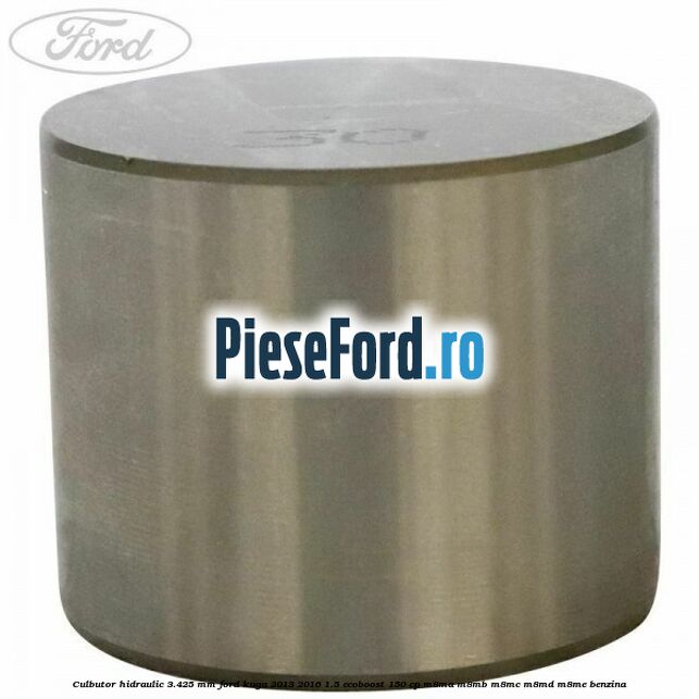 Culbutor hidraulic 3.425 mm Ford Kuga 2013-2016 1.5 EcoBoost 150 cp M8MA, M8MB, M8MC, M8MD, M8ME benzina