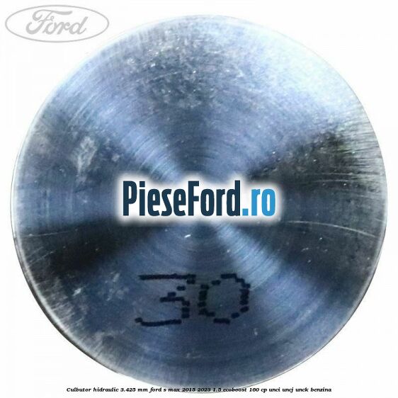 Culbutor hidraulic 3.425 mm Ford S-Max 2015-2023 1.5 EcoBoost 160 cp UNCI, UNCJ, UNCK benzina