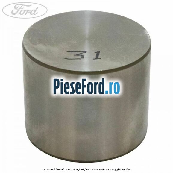 Culbutor hidraulic 3.462 mm Ford Fiesta 1989-1996 1.4 71 cp F6E benzina
