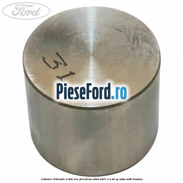 Culbutor hidraulic 3.462 mm Ford Focus 2004-2007 1.4 80 cp ASDA, ASDB benzina