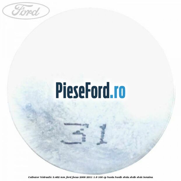 Culbutor hidraulic 3.462 mm Ford Focus 2008-2011 1.6 100 cp Culbutor hidraulic 3.462 mm Ford Focus 2008-2011 1.6 100 cp HWDA, HWDB, SHDA, SHDB, SHDC benzina