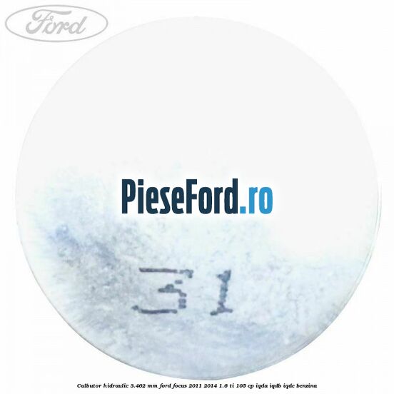Culbutor hidraulic 3.462 mm Ford Focus 2011-2014 1.6 Ti 105 cp IQDA, IQDB, IQDC benzina