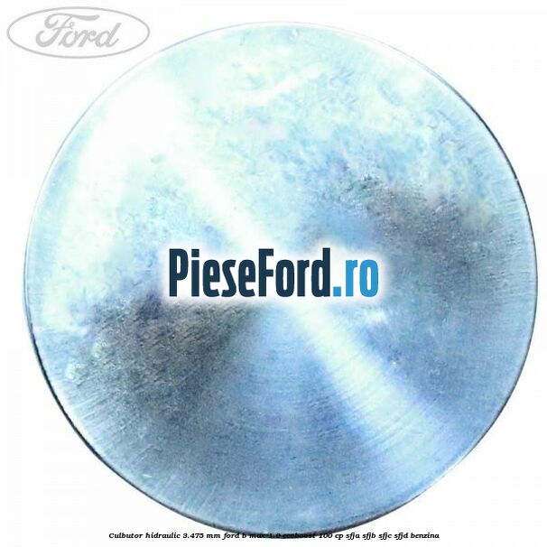 Culbutor hidraulic 3.475 mm Ford B-Max 1.0 EcoBoost 100 cp SFJA, SFJB, SFJC, SFJD benzina