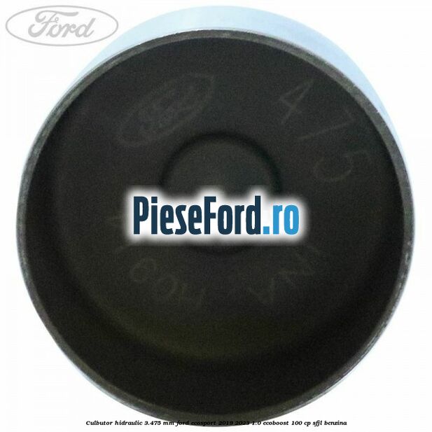 Culbutor hidraulic 3.475 mm Ford EcoSport 2019-2023 1.0 EcoBoost 100 cp Culbutor hidraulic 3.475 mm Ford EcoSport 2019-2023 1.0 EcoBoost 100 cp SFJL benzina