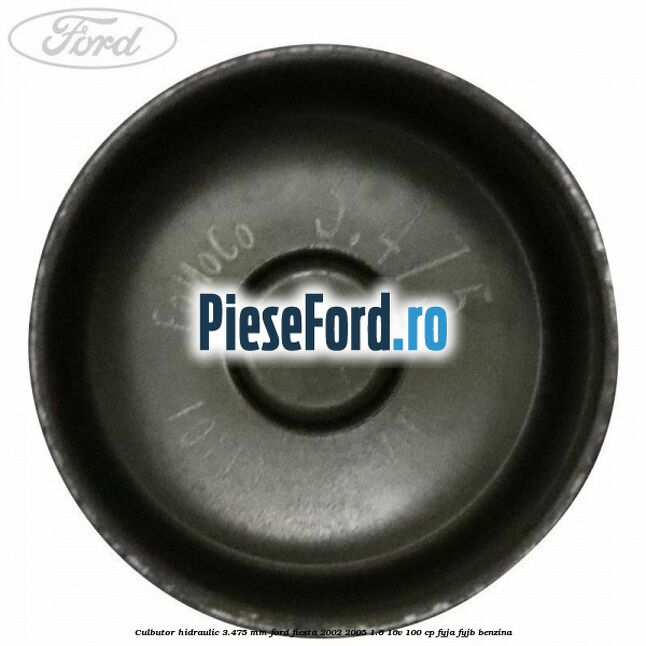Culbutor hidraulic 3.475 mm Ford Fiesta 2002-2005 1.6 16V 100 cp FYJA, FYJB benzina