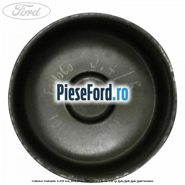 Culbutor hidraulic 3.475 mm Ford Focus 1998-2004 1.6 16V 100 cp FYDA, FYDB, FYDC, FYDD benzina