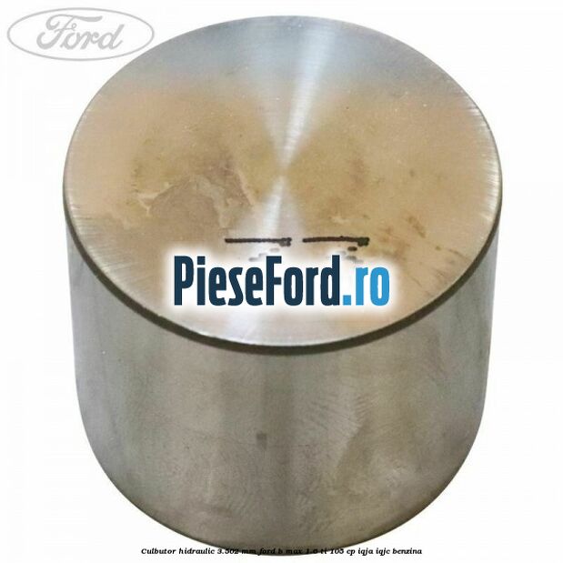 Culbutor hidraulic 3.502 mm Ford B-Max 1.6 Ti 105 cp IQJA, IQJC benzina