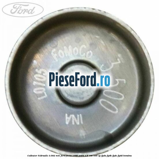 Culbutor hidraulic 3.502 mm Ford Focus 1998-2004 1.6 16V 100 cp FYDA, FYDB, FYDC, FYDD benzina