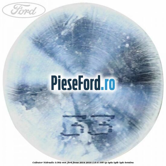 Culbutor hidraulic 3.502 mm Ford Focus 2014-2018 1.6 Ti 105 cp Culbutor hidraulic 3.502 mm Ford Focus 2014-2018 1.6 Ti 105 cp IQDA, IQDB, IQDC benzina