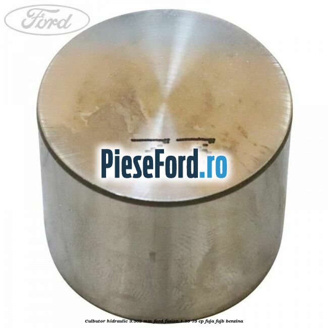 Culbutor hidraulic 3.502 mm Ford Fusion 1.25 75 cp FUJA, FUJB benzina