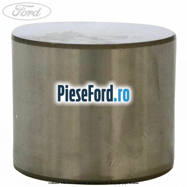 Culbutor hidraulic 3.502 mm Ford Fusion 1.25 75 cp FUJA, FUJB benzina