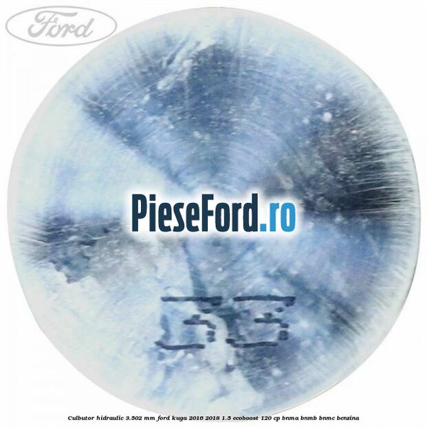 Culbutor hidraulic 3.502 mm Ford Kuga 2016-2018 1.5 EcoBoost 120 cp Culbutor hidraulic 3.502 mm Ford Kuga 2016-2018 1.5 EcoBoost 120 cp BNMA, BNMB, BNMC benzina