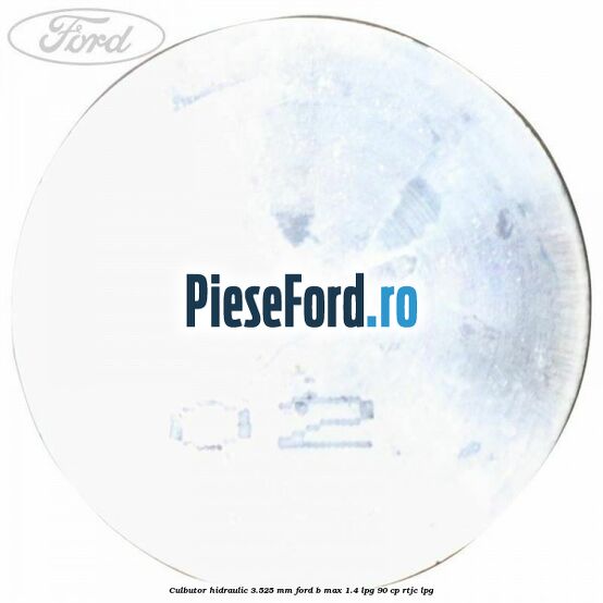 Culbutor hidraulic 3.525 mm Ford B-Max 1.4 LPG 90 cp RTJC LPG