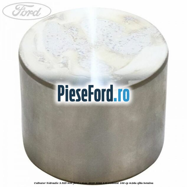 Culbutor hidraulic 3.525 mm Ford C-Max 2016-2020 1.0 EcoBoost 100 cp M2DA, SFDA benzina