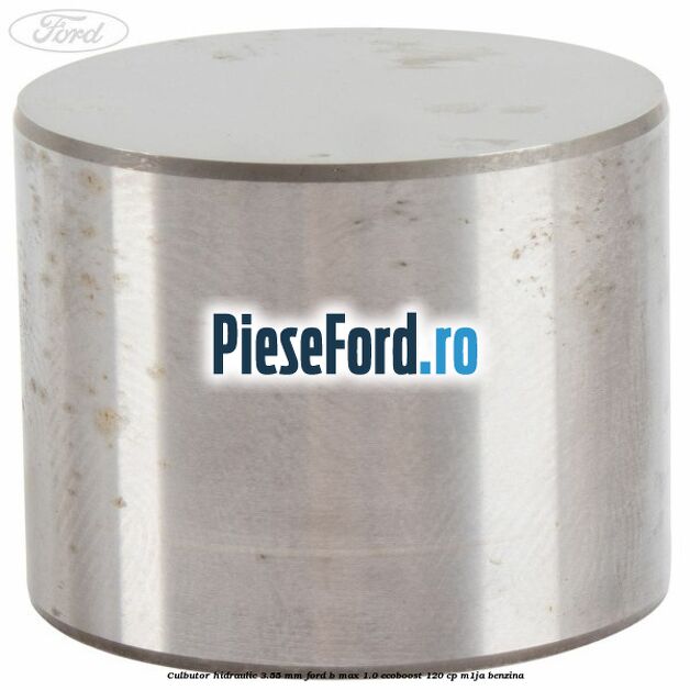 Culbutor hidraulic 3.55 mm Ford B-Max 1.0 EcoBoost 120 cp M1JA benzina