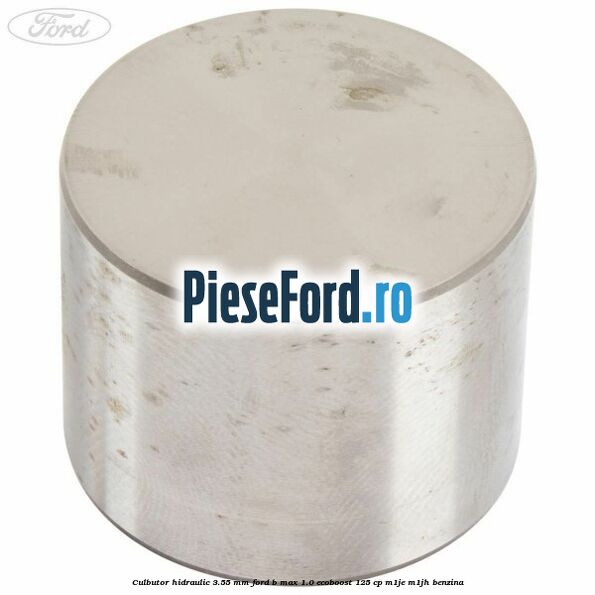 Culbutor hidraulic 3.55 mm Ford B-Max 1.0 EcoBoost 125 cp M1JE, M1JH benzina