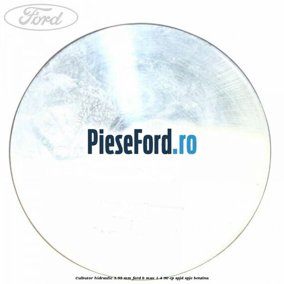 Culbutor hidraulic 3.55 mm Ford B-Max 1.4 90 cp SPJD, SPJE benzina