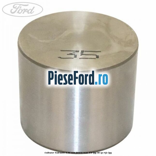 Culbutor hidraulic 3.55 mm Ford B-Max 1.4 LPG 90 cp RTJC LPG