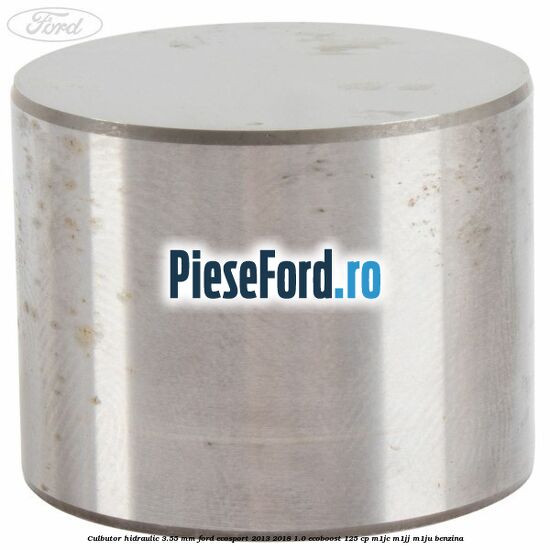 Culbutor hidraulic 3.55 mm Ford EcoSport 2013-2018 1.0 EcoBoost 125 cp M1JC, M1JJ, M1JU benzina