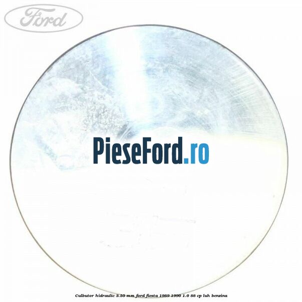 Culbutor hidraulic 3.55 mm Ford Fiesta 1989-1996 1.6 88 cp LUH benzina