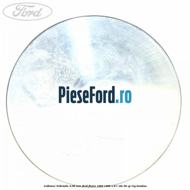 Culbutor hidraulic 3.55 mm Ford Fiesta 1989-1996 1.6 i 16V 88 cp L1G benzina