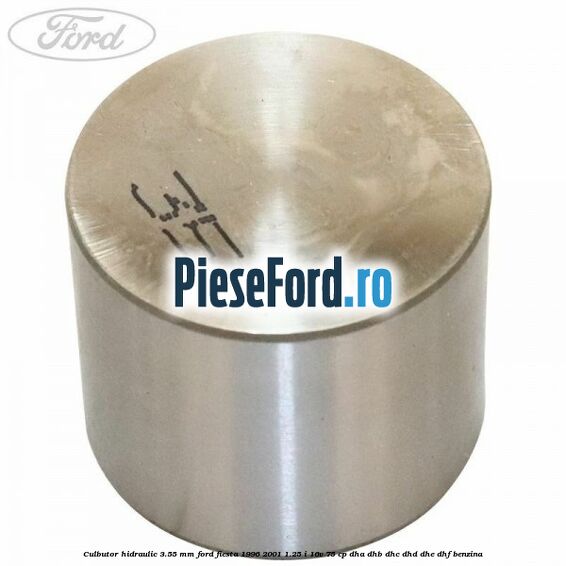 Culbutor hidraulic 3.55 mm Ford Fiesta 1996-2001 1.25 i 16V 75 cp Culbutor hidraulic 3.55 mm Ford Fiesta 1996-2001 1.25 i 16V 75 cp DHA, DHB, DHC, DHD, DHE, DHF benzina