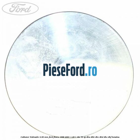 Culbutor hidraulic 3.55 mm Ford Fiesta 1996-2001 1.25 i 16V 75 cp Culbutor hidraulic 3.55 mm Ford Fiesta 1996-2001 1.25 i 16V 75 cp DHA, DHB, DHC, DHD, DHE, DHF benzina