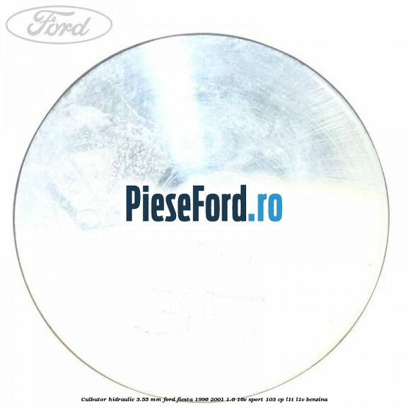 Culbutor hidraulic 3.55 mm Ford Fiesta 1996-2001 1.6 16V Sport 103 cp L1T, L1V benzina