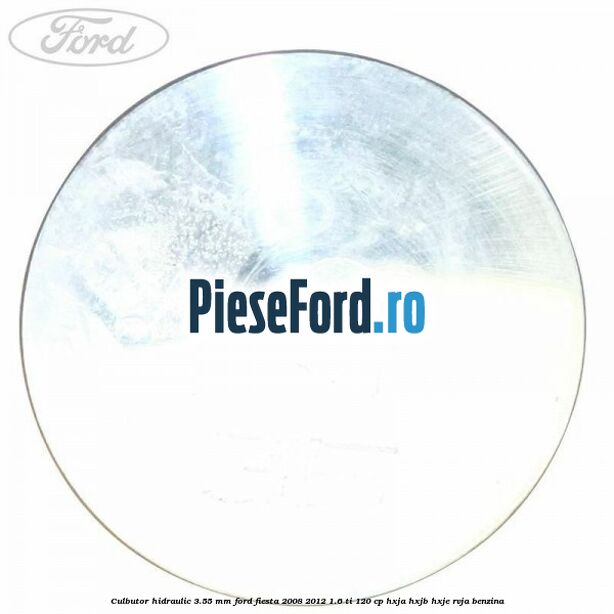 Culbutor hidraulic 3.55 mm Ford Fiesta 2008-2012 1.6 Ti 120 cp HXJA, HXJB, HXJE, RVJA benzina