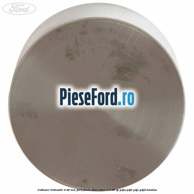 Culbutor hidraulic 3.55 mm Ford Fiesta 2013-2017 1.0 80 cp P4JA, P4JB, P4JC, P4JD benzina