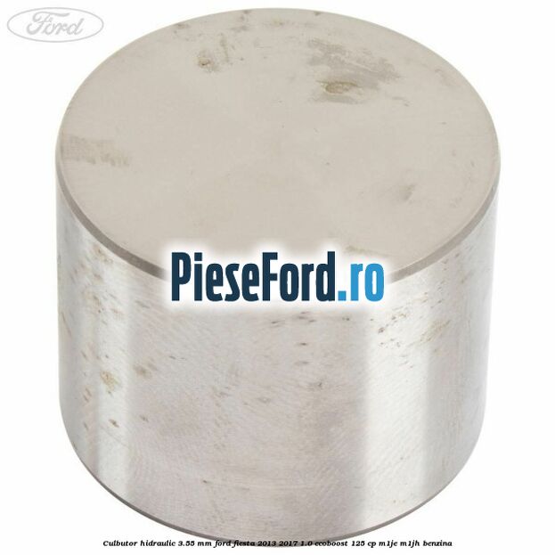 Culbutor hidraulic 3.55 mm Ford Fiesta 2013-2017 1.0 EcoBoost 125 cp M1JE, M1JH benzina