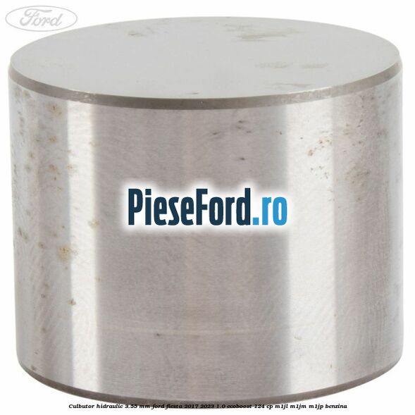 Culbutor hidraulic 3.55 mm Ford Fiesta 2017-2023 1.0 EcoBoost 124 cp M1JL, M1JM, M1JP benzina