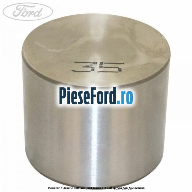 Culbutor hidraulic 3.55 mm Ford Fusion 1.6 100 cp FYJA, FYJB, FYJC benzina