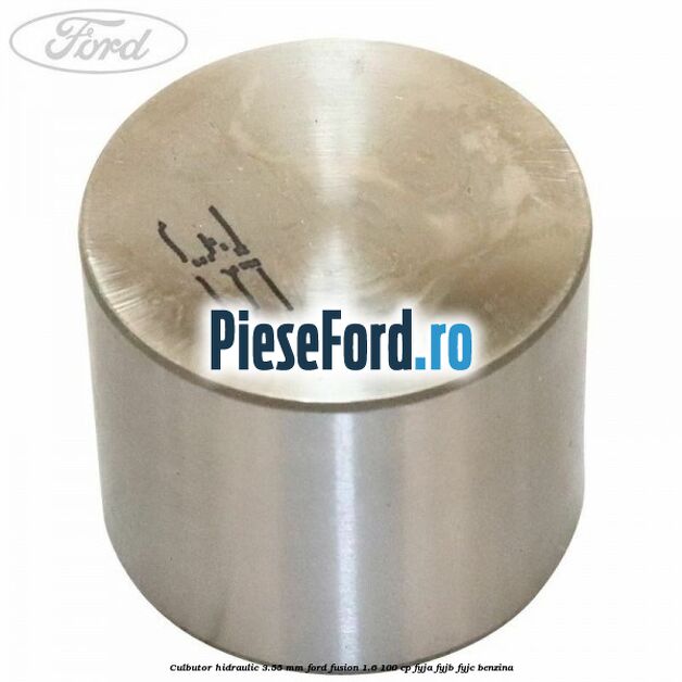 Culbutor hidraulic 3.55 mm Ford Fusion 1.6 100 cp FYJA, FYJB, FYJC benzina