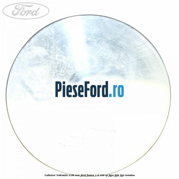 Culbutor hidraulic 3.55 mm Ford Fusion 1.6 100 cp FYJA, FYJB, FYJC benzina