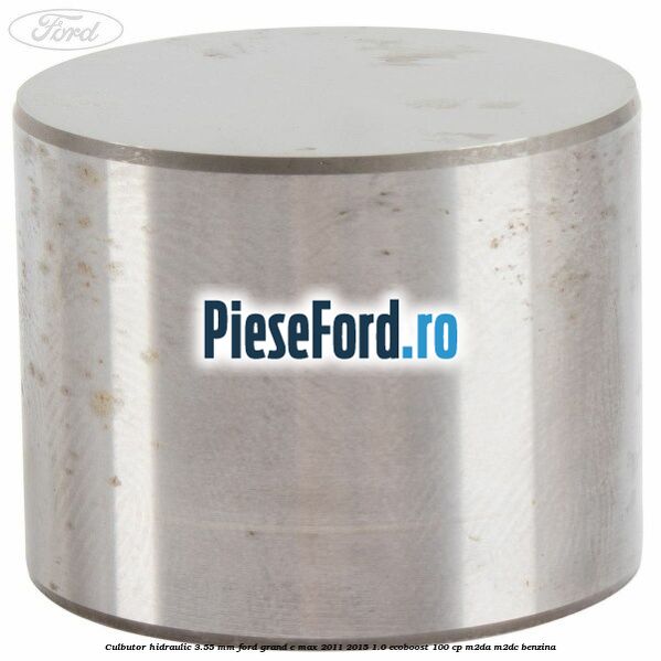 Culbutor hidraulic 3.55 mm Ford Grand C-Max 2011-2015 1.0 EcoBoost 100 cp M2DA, M2DC benzina