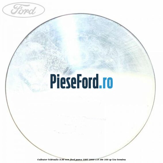 Culbutor hidraulic 3.55 mm Ford Puma 1997-2003 1.6 16V 103 cp L1W benzina