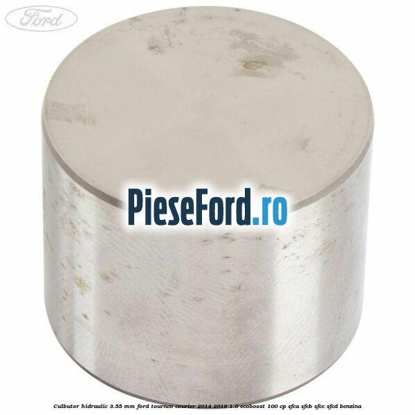 Culbutor hidraulic 3.55 mm Ford Tourneo Courier 2014-2018 1.0 EcoBoost 100 cp SFCA, SFCB, SFCC, SFCD benzina