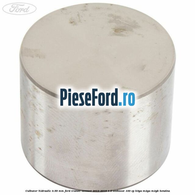 Culbutor hidraulic 3.55 mm Ford Transit Connect 2013-2018 1.0 EcoBoost 100 cp B3GA, M2GA, M2GB benzina