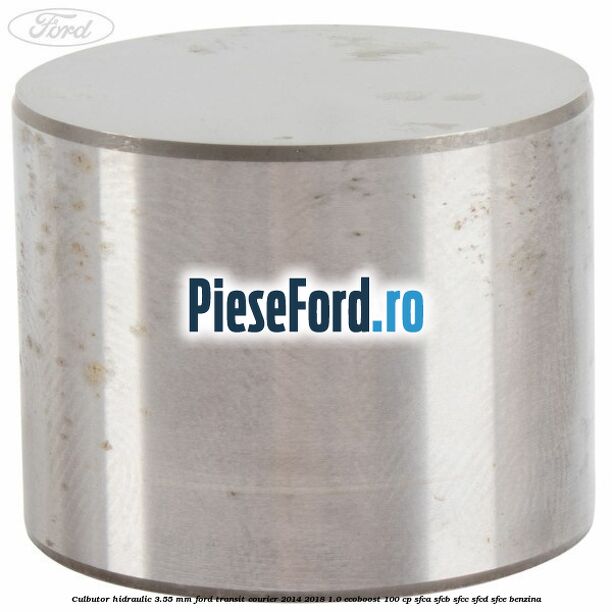 Culbutor hidraulic 3.55 mm Ford Transit Courier 2014-2018 1.0 EcoBoost 100 cp SFCA, SFCB, SFCC, SFCD, SFCE benzina
