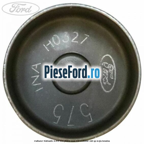 Culbutor hidraulic 3.575 mm Ford B-Max 1.0 EcoBoost 120 cp M1JA benzina