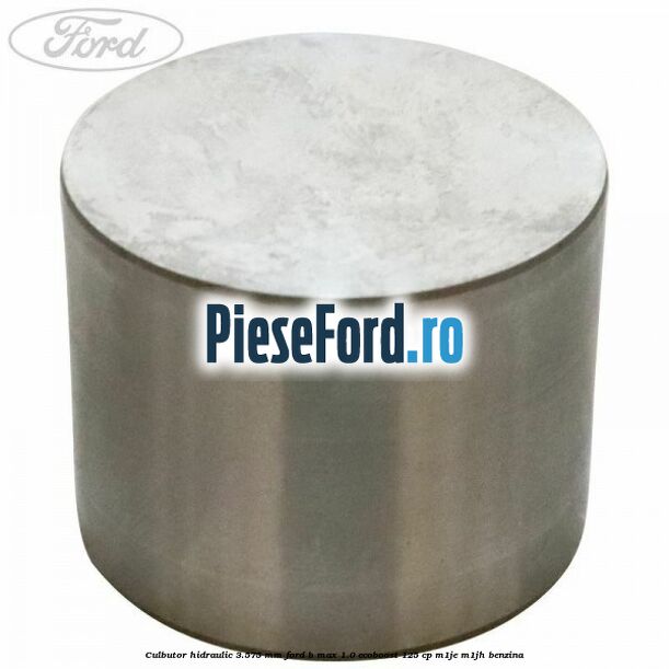 Culbutor hidraulic 3.575 mm Ford B-Max 1.0 EcoBoost 125 cp M1JE, M1JH benzina