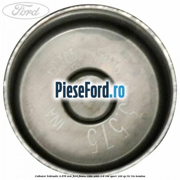 Culbutor hidraulic 3.575 mm Ford Fiesta 1996-2001 1.6 16V Sport 103 cp L1T, L1V benzina