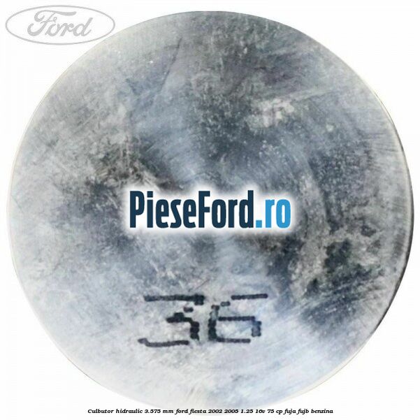 Culbutor hidraulic 3.575 mm Ford Fiesta 2002-2005 1.25 16V 75 cp FUJA, FUJB benzina